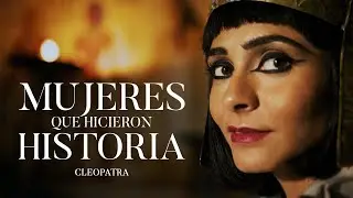 Mujeres que hicieron historia: Cleopatra - historiayvida.tv