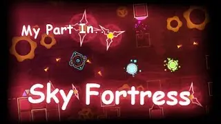 My Part In Sky Fortress | Geometry Dash 2.11