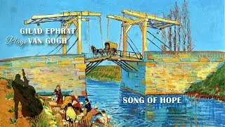 Song of Hope - Gilad Ephrat plays Van Gogh 