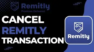 How to Cancel Remitly Transaction | 2023