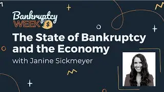 The State of Bankruptcy and the Economy Today with Janine Sickmeyer