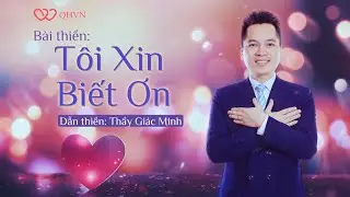Bài thiền: "Tôi Xin Biết Ơn" | Dẫn thiền: Thầy Giác Minh