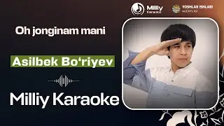 Oh jonginam mani - Asilbek Bo'riyev | Milliy Karaoke
