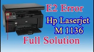 How to fix E2 Error on Laserjet M1136 printer || problem fix