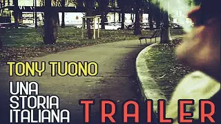 Tony Tuono - Una storia italiana 💥 T   R   A   I   L   E   R 💥