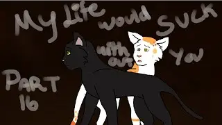 Warrior Cats MAP Part 16- My Life Would Suck Without You