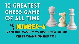 Greatest Chess Game of All Time: Number-6 Ivanchuk vs Jussupow in 1991 । Chosen by chess.com