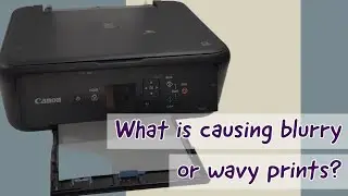 Fix Blurry or Wavy Prints on Canon Pixma TS5120 TS5150 Printer