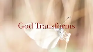 God Transforms (2 Corinthians 3:12-4:2)