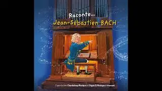 Raconte... Jean-Sébastien Bach. CD Chanteloup Musique réalisé avec Orgue et Musique à Vouvant !