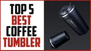 Top 5 Best Coffee Tumbler | Best Thermos 2019