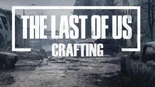 The Last of Us Logic - Crafting