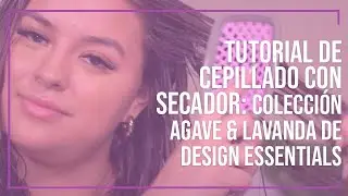Tutorial de Cepillado con Secador: Colección Agave & Lavanda de Design Essentials