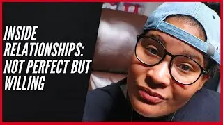 Inside Relationships | Not Perfect but Willing
