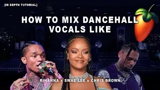 How To Mix Vocals Like Rihanna, Swae Lee, & Chris Brown | Dance Hall Vocal Effect Tutorial | FL