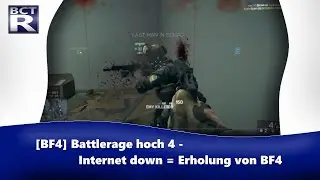 [BF4] Battlerage hoch 4 - Internet down = Erholung von BF4