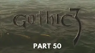 Gothic 3 - Difficulty [HARD + ALTERNATIVE A.I.] - Part 50 - No Commentary