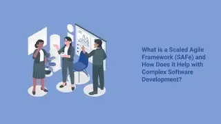 What is a Scaled Agile Framework (SAFe) and How Does it Help with Complex Software Development