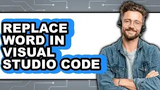 How to Replace Word in Visual Studio Code (full Guide)
