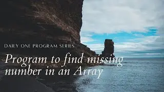 PROGRAM TO FIND MISSING NUMBER IN AN ARRAY
