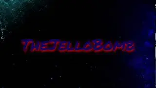 TheJelloBomb's Intro
