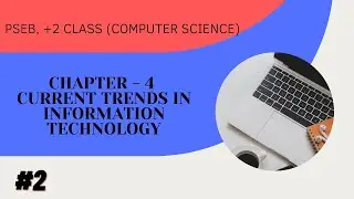 PSEB +2 CLASS COMPUTER SCIECNE / CHAPTER 4th CURRENT TRENDS IN INFORMATION TECHNOLOGY.