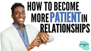 How to become MORE PATIENT in a RELATIONSHIP | REAL relationship advice that WORKS!