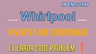 How to solve whirlpool inverter ac E1 error code problem| Whirlpool inverter ac E1 error how to fix