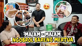 SERUNYA NGOBROL BARENG MERTUA DIMALAM HARI | LAGI BAHAS FOTO FOTO ♥️
