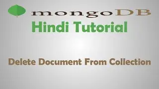MongoDB Tutorial - 12 - How To Delete Document From Collection In MongoDB - Hindi