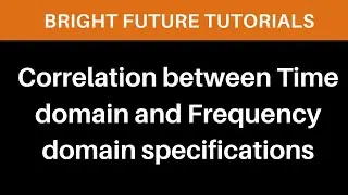 Correlation between time domain and frequency domain specifications | Control System