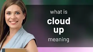 Cloud up | what is CLOUD UP meaning