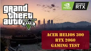 Acer Predator Helios 300 | Grand Theft Auto V Gaming Test | i7 10750H | RTX 2060 | 1080p