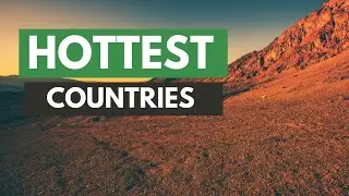 Top 10 Hottest Countries in the World 2024