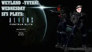 ALIENS: FIRETEAM ELITE - WEYLAND-YUTANI WEDNESDAY!