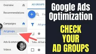 Step 5 - Google Ads Optimization - Check Your PPC Ad Groups