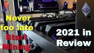2021 in Review - It's Never TOO LATE to Start CRYPTO MINING!