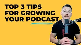 Top 3 Tips For Growing Your Podcast