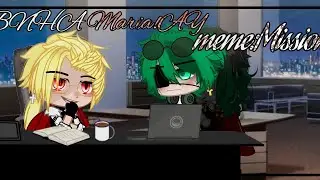 •meme:Mission~•   ~(BNHA Mafia!AY)~||Gacha Club|| [Мое АУ]