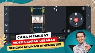 Cara Membuat Video Ucapan Lebaran dengan Aplikasi Kinemaster