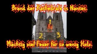 Brand der Kathedrale in Nantes. Mächtig viel Feuer für so wenig Holz.