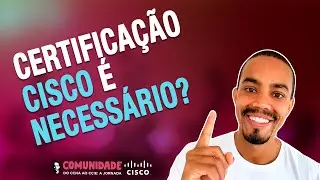 CERTIFICAÇÃO CISCO, SERÁ QUE VOCÊ PRECISA DISSO?