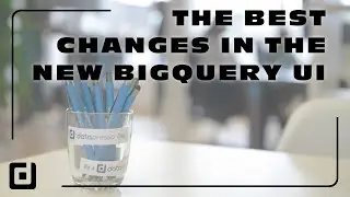 The BEST changes in the NEW BigQuery UI