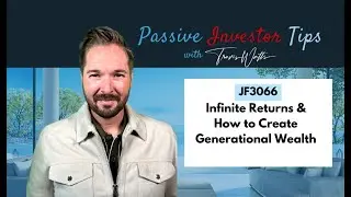 JF3066: Infinite Returns & How to Create Generational Wealth | Passive Investor Tips ft Travis Watts