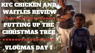 Putting Up the Christmas Tree | KFC Chicken and Waffles Sandwich Review | Vlogmas Day 1