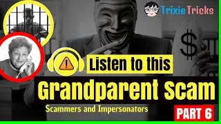 #6 Grandparent Scam | Grandson William | Part 6 FINALE | Scammers & Impersonators