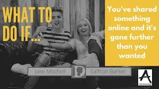 What to do if... you've shared something online and it's gone further than you wanted