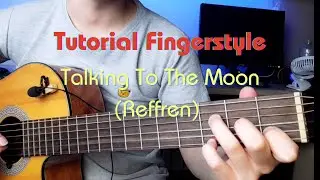 Talking To The Moon | Tutorial Fingerstyle | Reffren