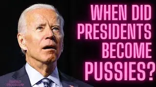 When Did Presidents Become Pussies?