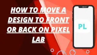 How to move a design to front or back on pixel lab